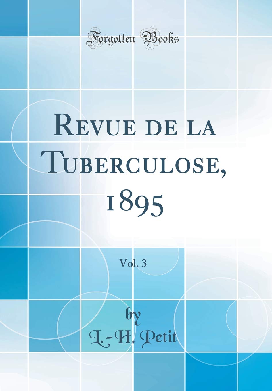 Revue de la Tuberculose, 1895, Vol. 3 (Classic Reprint) Medicine