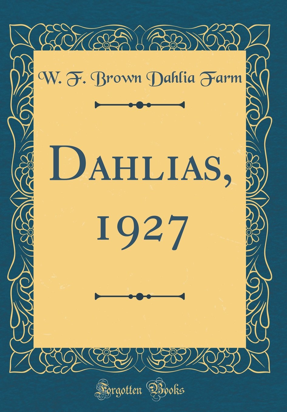 Dahlias, 1927 (Classic Reprint) Garden & Plants