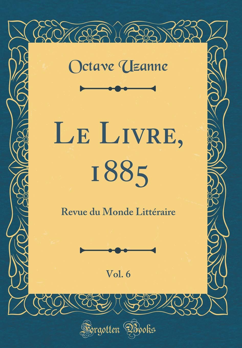 Le Livre, 1885, Vol. 6: Revue du Monde Littéraire (Classic Reprint) Memories