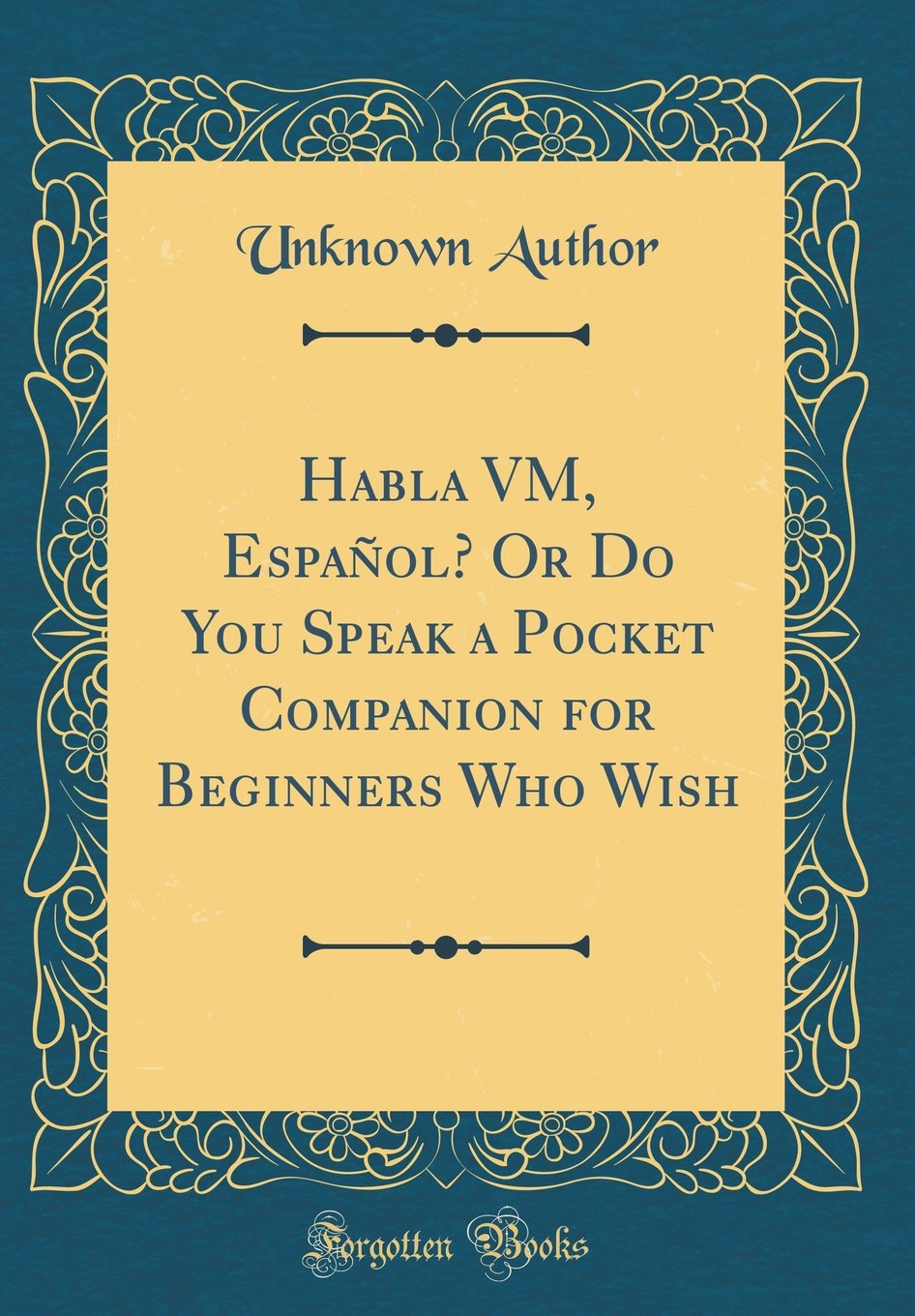 Habla VM, Español? Or Do You Speak a Pocket Companion for Beginners Who Wish (Classic Reprint) Film, Art & Culture