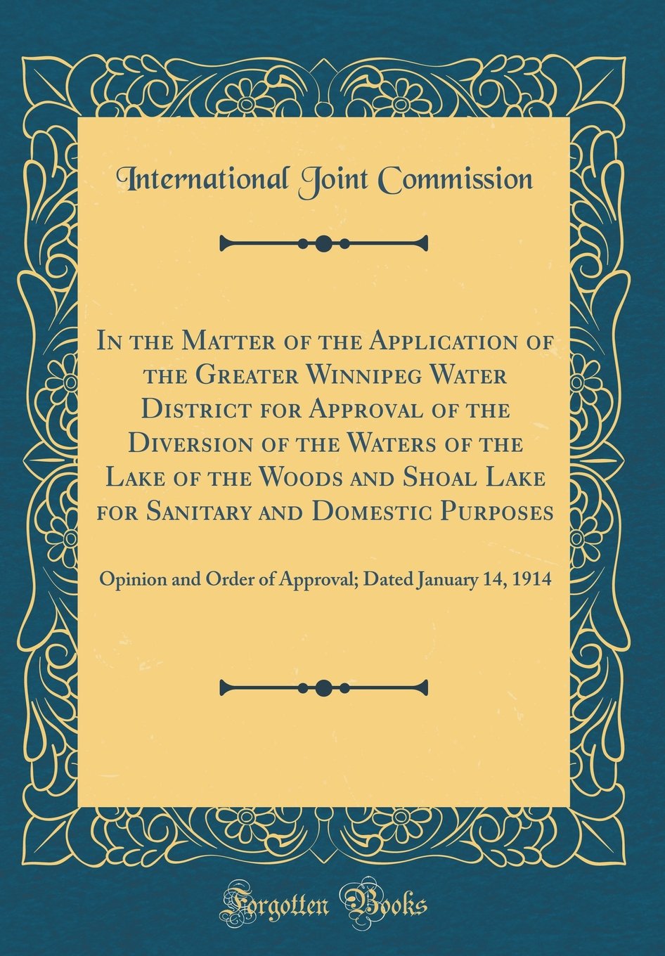In the Matter of the Application of the Greater Winnipeg Water District for Approval of the Diversion of the Waters of the Lake of the Woods and Shoal ... and Order of Approval; Dated January 14, 1914 Reference Books