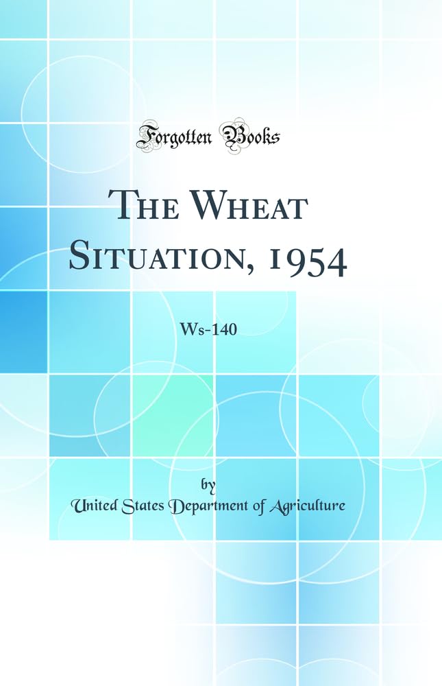 The Wheat Situation, 1954: Ws-140 (Classic Reprint) Business, Finance & Career