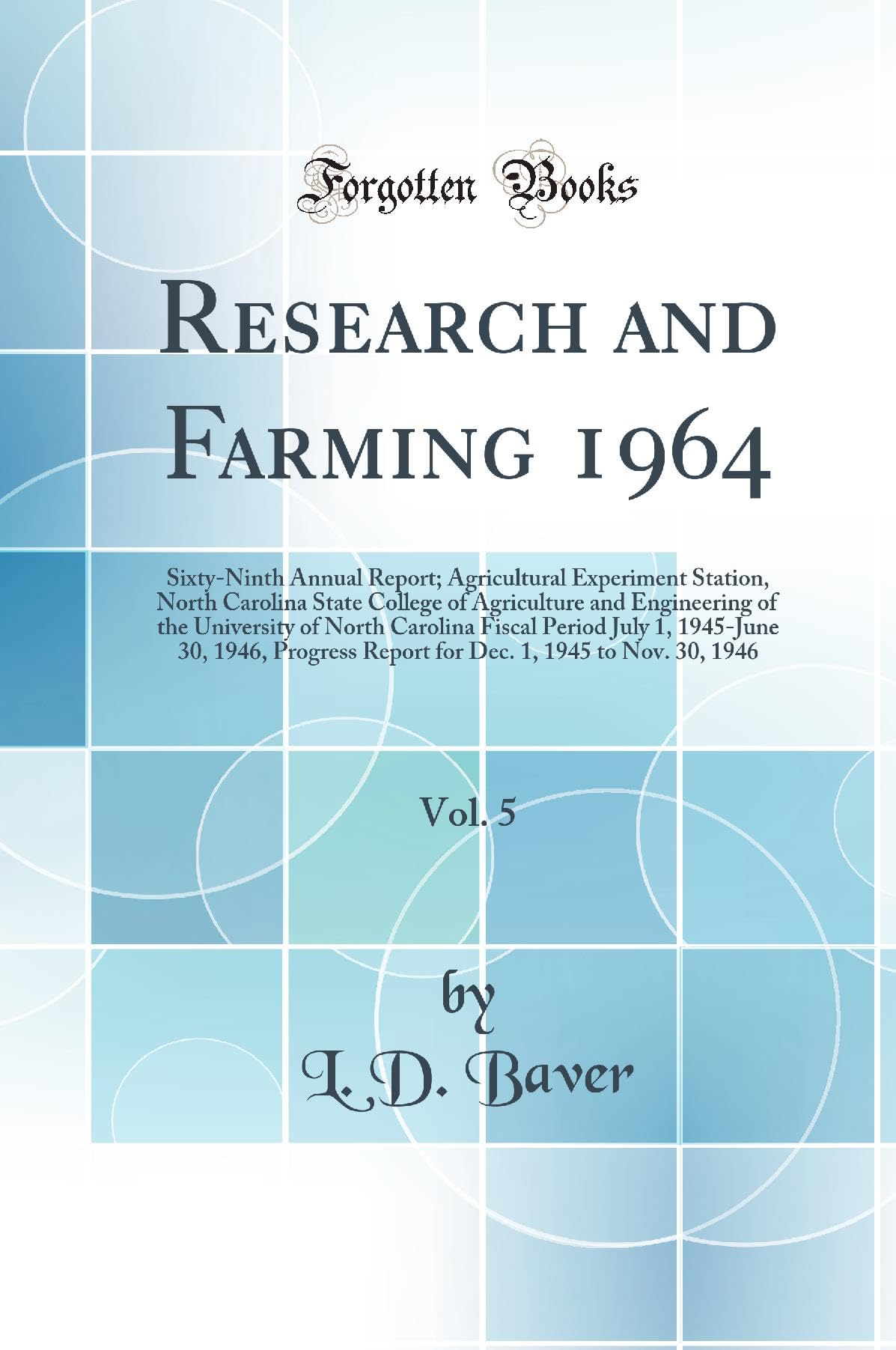 Research and Farming 1964, Vol. 5: Sixty-Ninth Annual Report; Agricultural Experiment Station, North Carolina State College of Agriculture and ... 1, 1945-June 30, 1946, Progress Report for De Business, Finance & Career