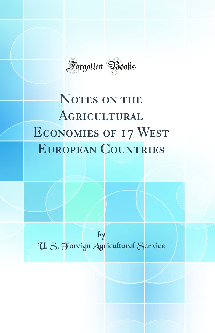 Notes on the Agricultural Economies of 17 West European Countries (Classic Reprint) Business, Finance & Career