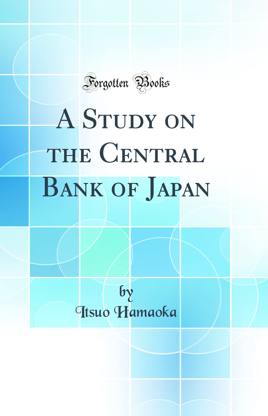 A Study on the Central Bank of Japan (Classic Reprint) Business, Finance & Career