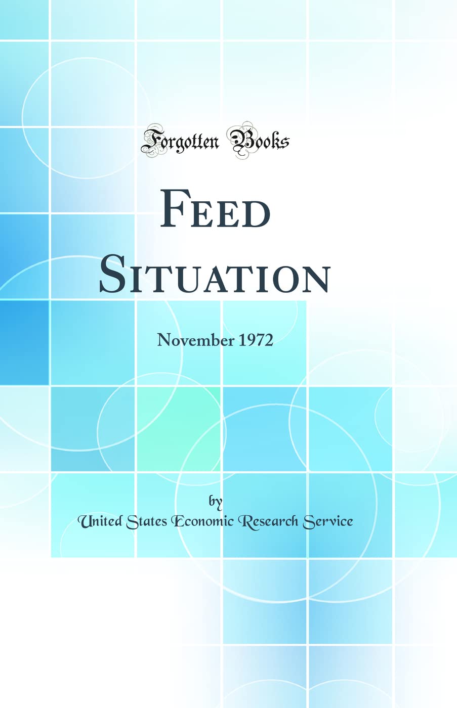 Feed Situation: November 1972 (Classic Reprint) Business, Finance & Career