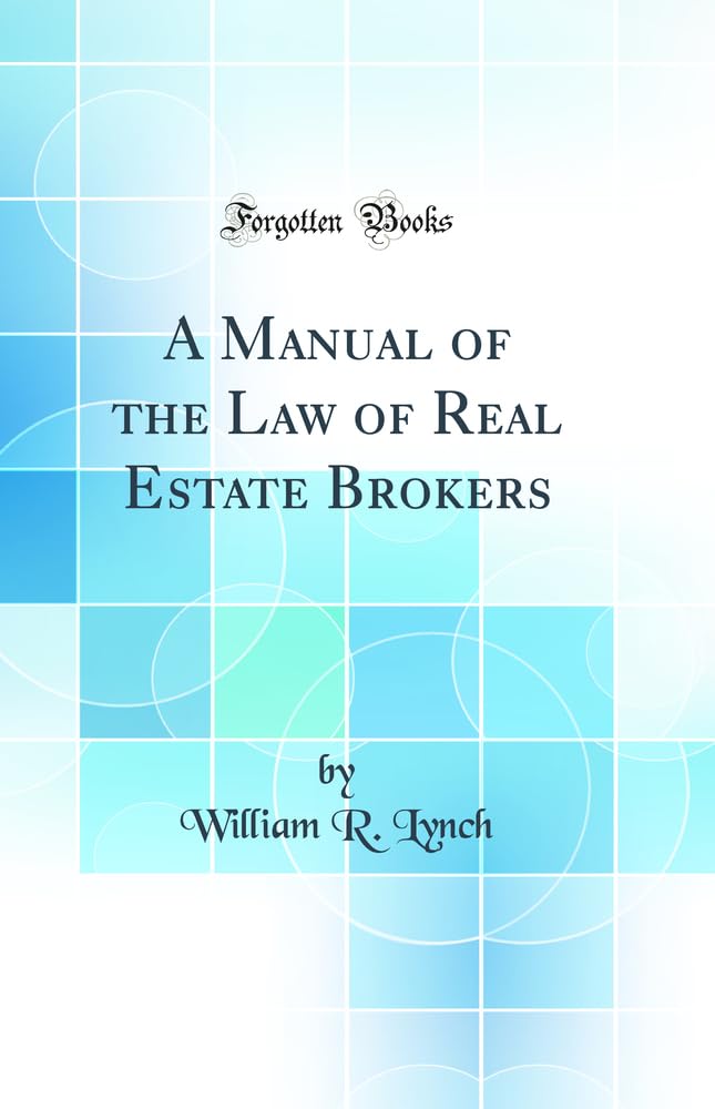 A Manual of the Law of Real Estate Brokers (Classic Reprint) Law