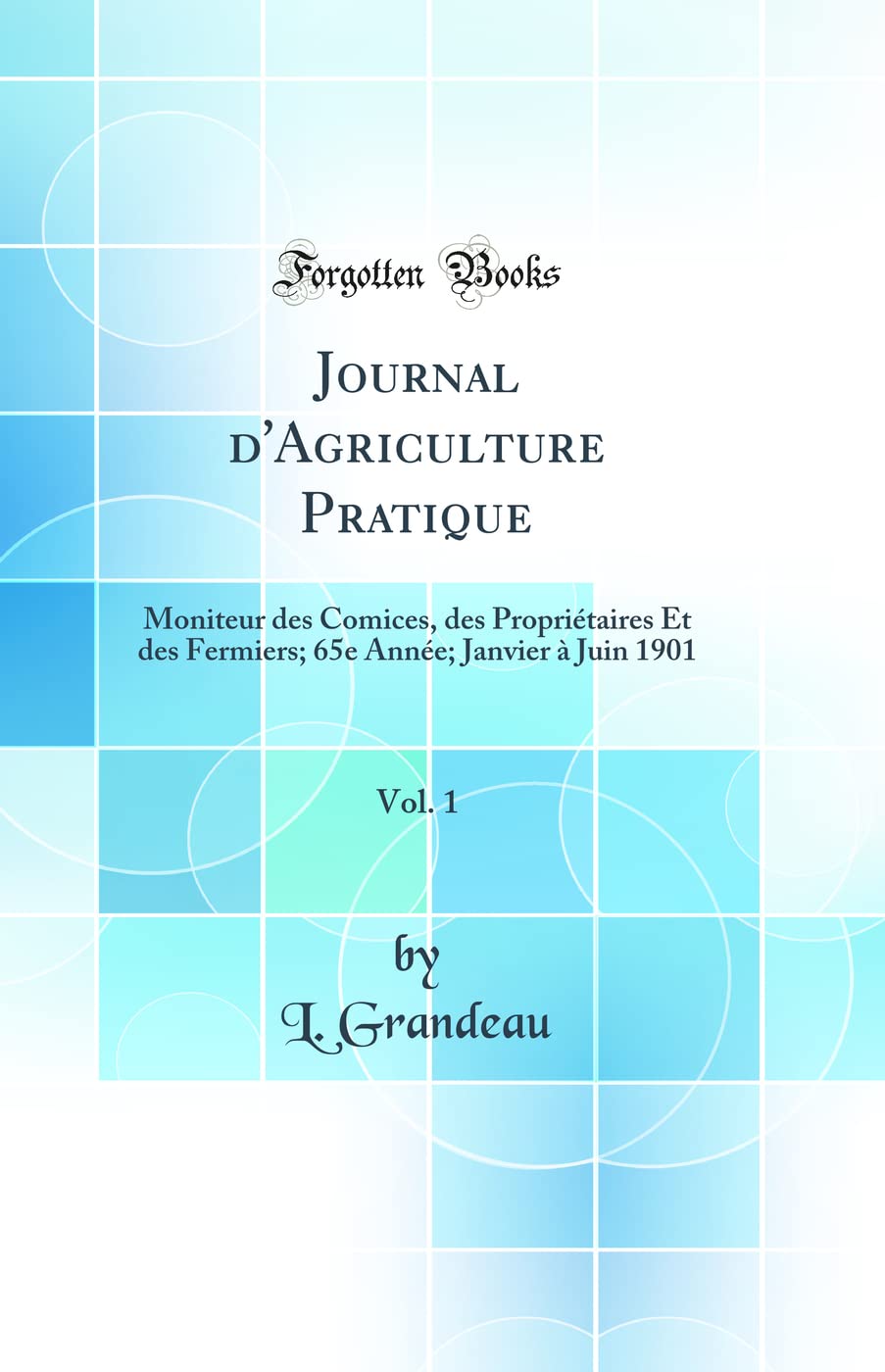 Journal d'Agriculture Pratique, Vol. 1: Moniteur des Comices, des Propriétaires Et des Fermiers; 65e Année; Janvier à Juin 1901 (Classic Reprint) book