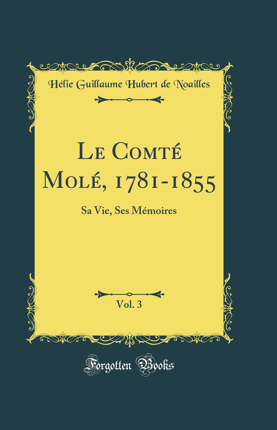 Le Comté Molé, 1781-1855, Vol. 3: Sa Vie, Ses Mémoires (Classic Reprint) book