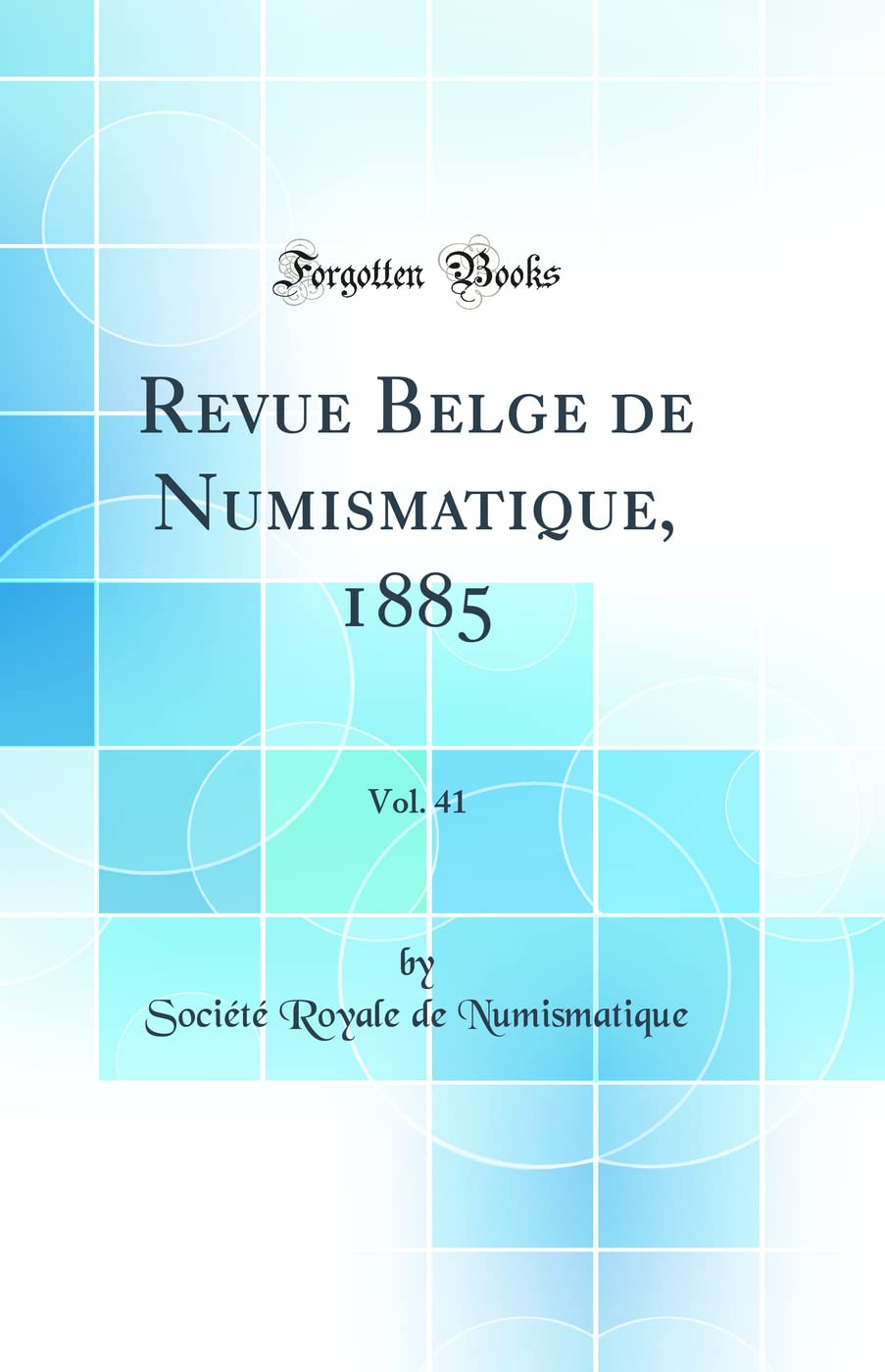 Revue Belge de Numismatique, 1885, Vol. 41 (Classic Reprint) book