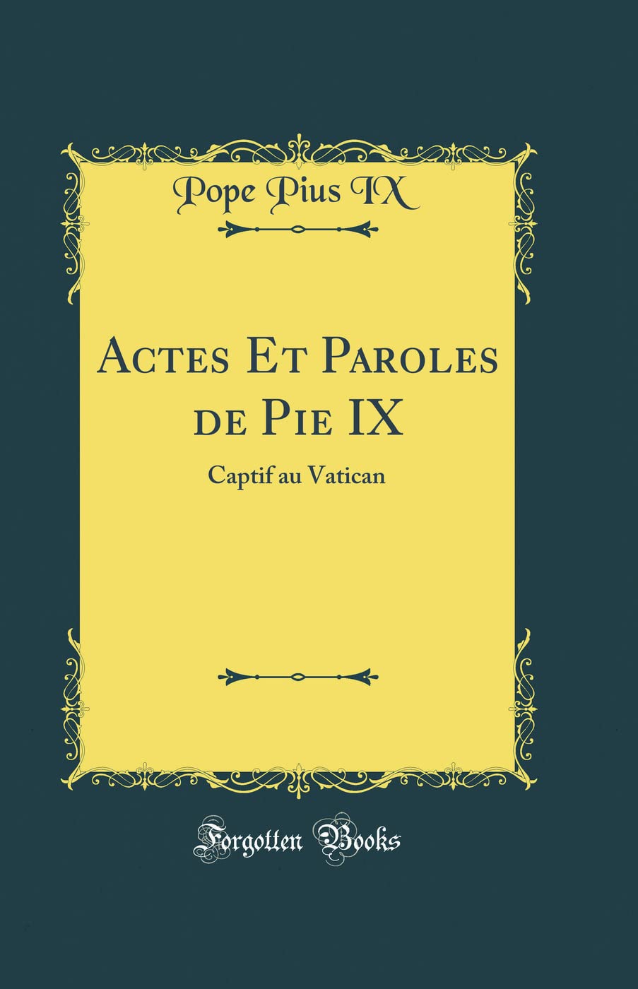 Actes Et Paroles de Pie IX: Captif au Vatican (Classic Reprint) book