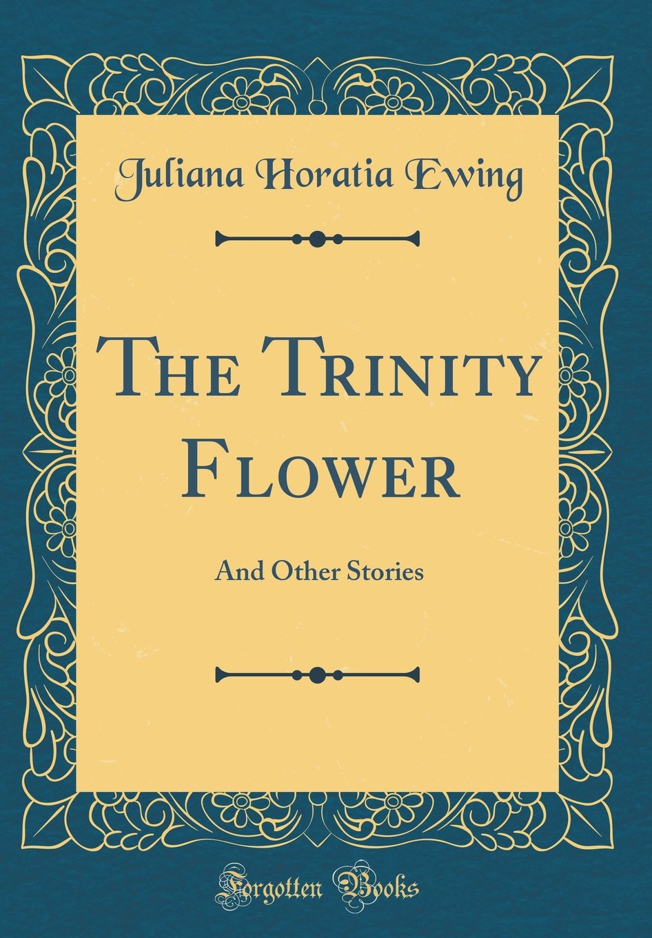 The Trinity Flower: And Other Stories (Classic Reprint) Novels & Short Stories