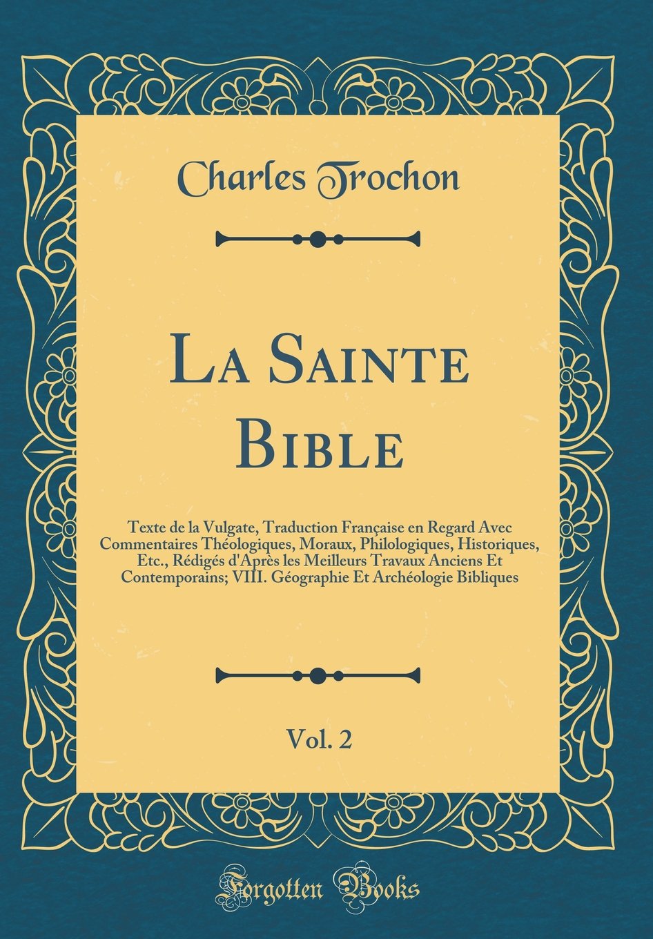 La Sainte Bible, Vol. 2: Texte de la Vulgate, Traduction Française en Regard Avec Commentaires Théologiques, Moraux, Philologiques, Historiques, Etc., ... VIII. Géographie Et Archéologie B Film, Art & Culture