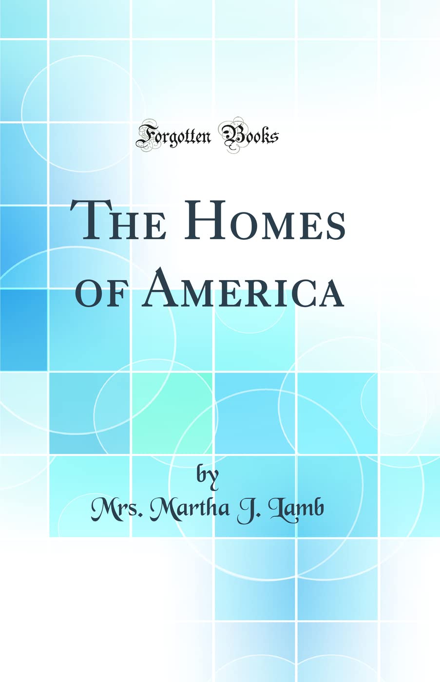The Homes of America (Classic Reprint) Architecture
