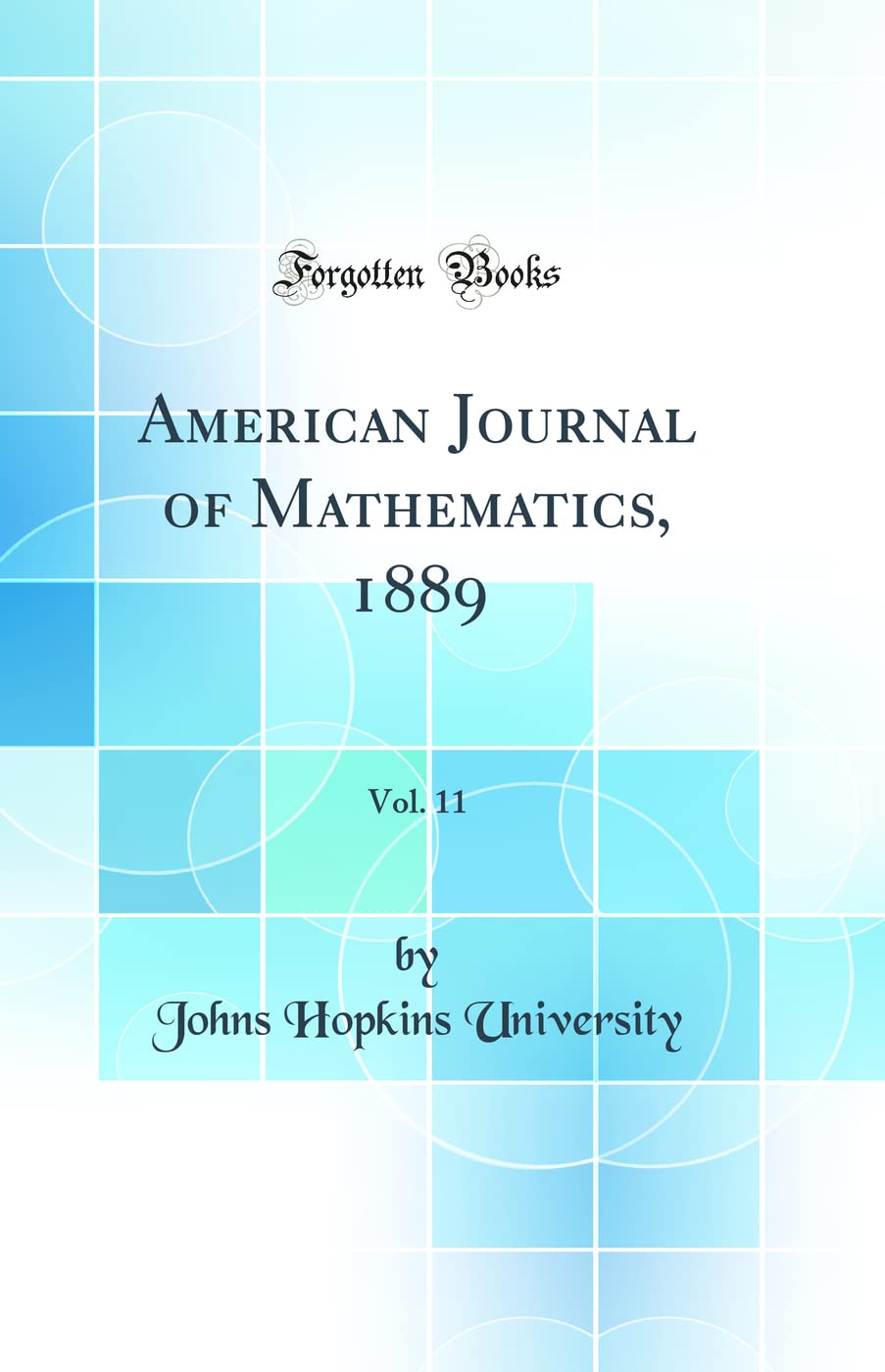 American Journal of Mathematics, 1889, Vol. 11 (Classic Reprint) Mathematics