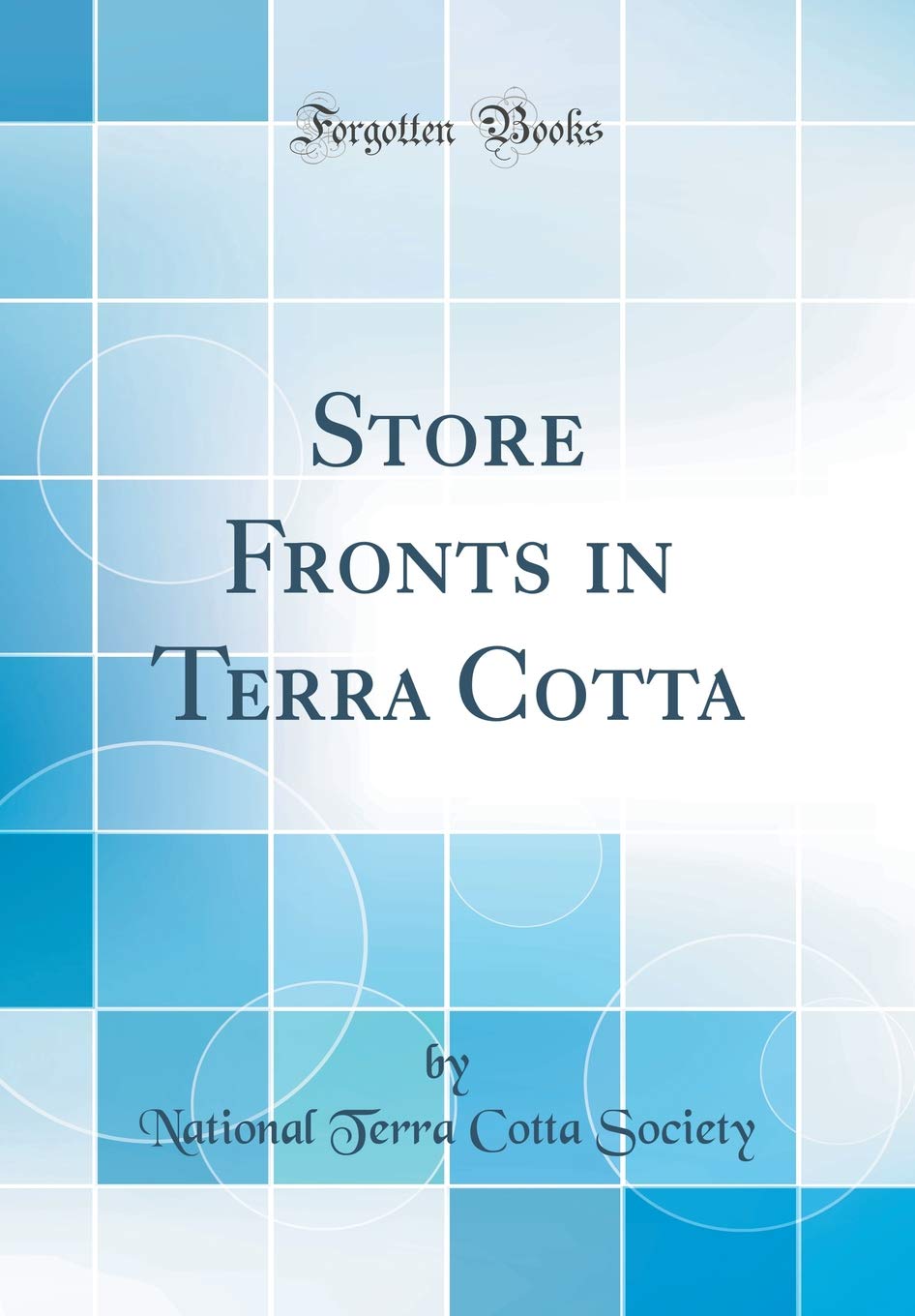 Store Fronts in Terra Cotta (Classic Reprint) Architecture