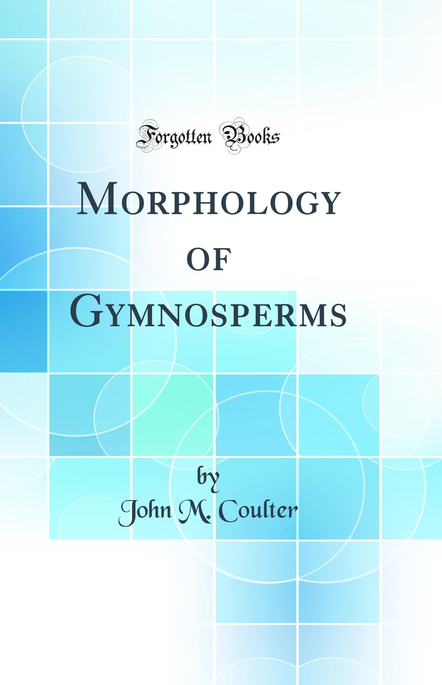 Morphology of Gymnosperms (Classic Reprint) Business & Technology