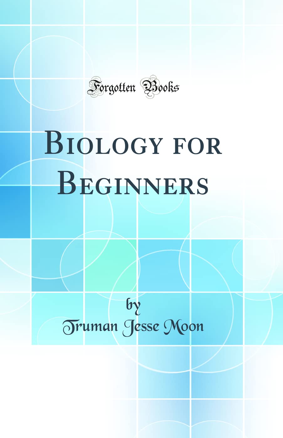 Biology for Beginners (Classic Reprint) Business & Technology