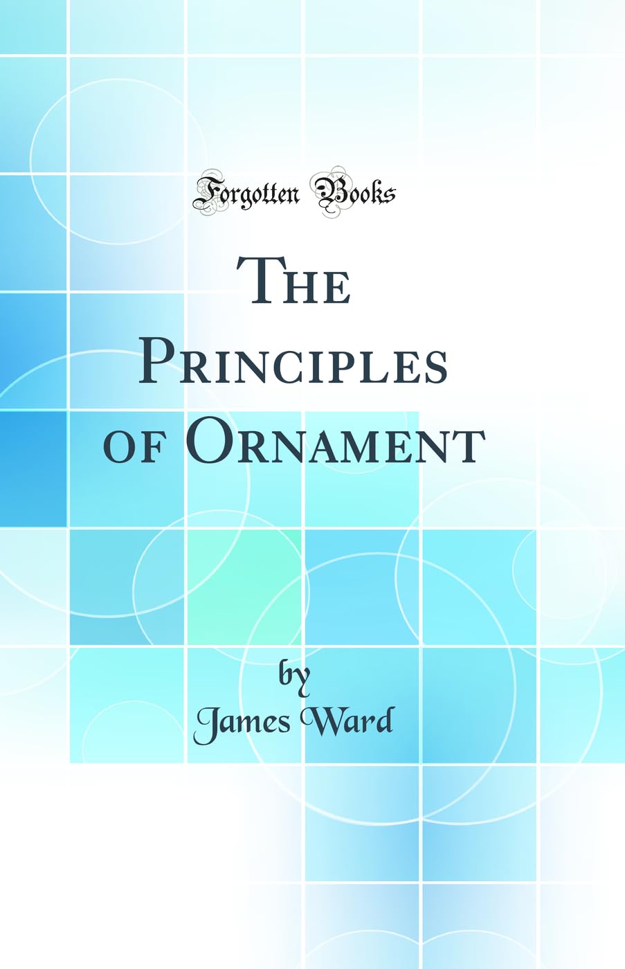 The Principles of Ornament (Classic Reprint) Architecture