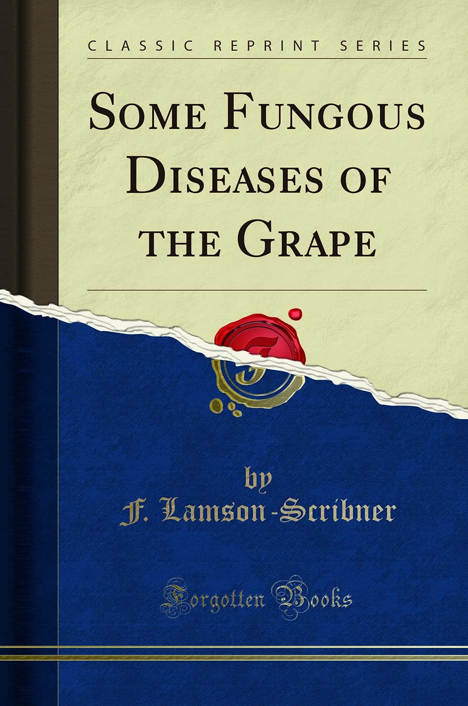 Some Fungous Diseases of the Grape (Classic Reprint) Business & Technology