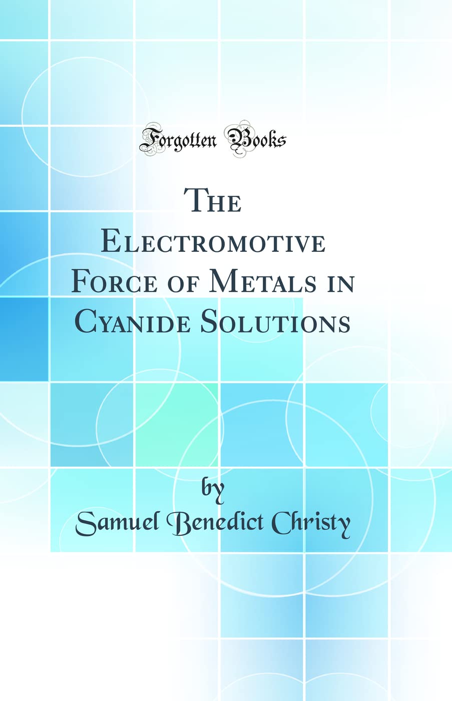 The Electromotive Force of Metals in Cyanide Solutions (Classic Reprint) Contemporary literature