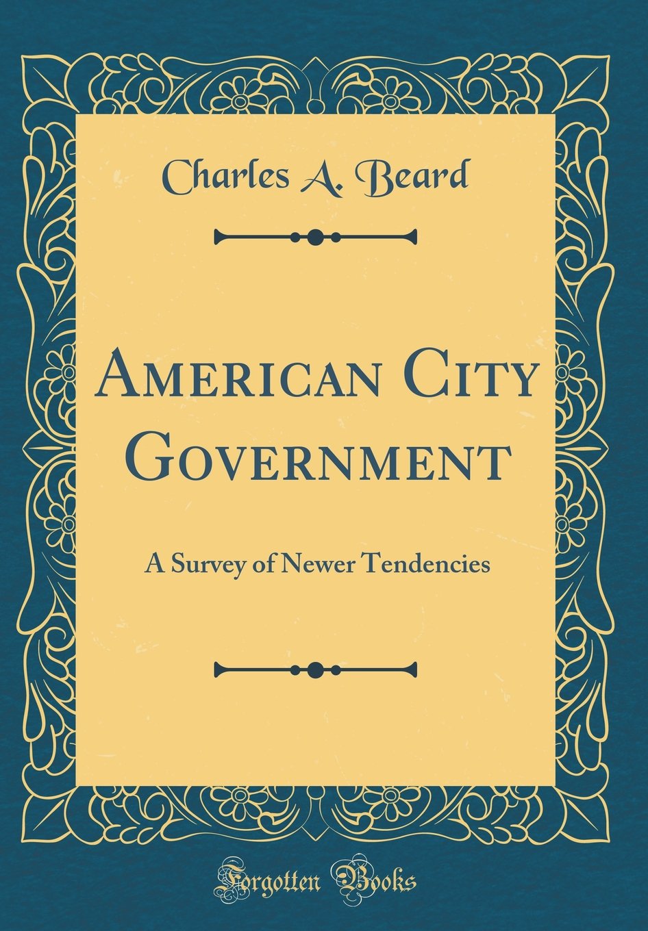American City Government: A Survey of Newer Tendencies (Classic Reprint) Reference Books