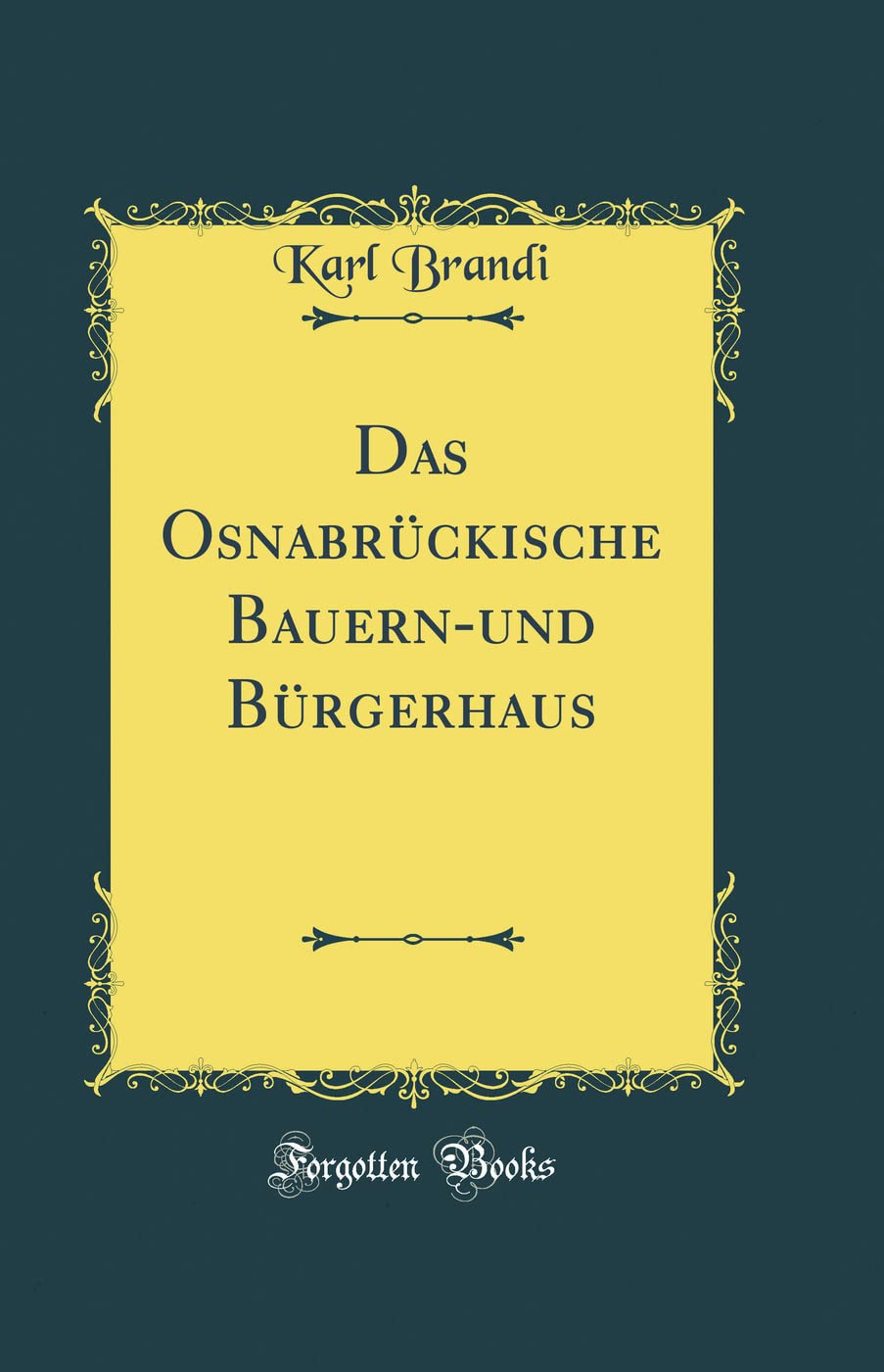 Das Osnabrückische Bauern-und Bürgerhaus (Classic Reprint) Film, Art & Culture