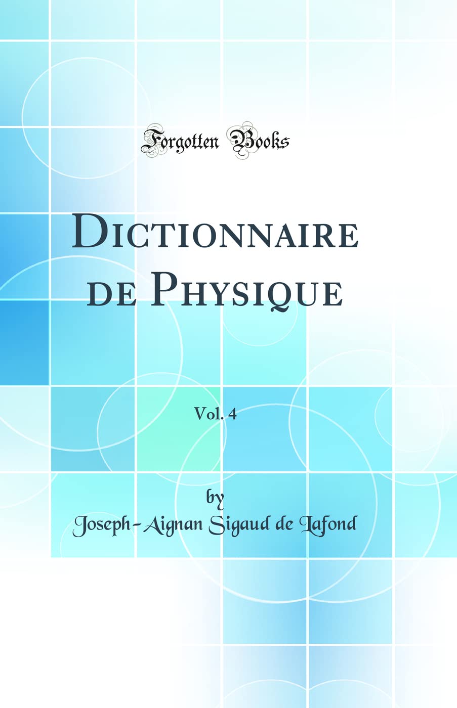 Dictionnaire de Physique, Vol. 4 (Classic Reprint) Natural Sciences