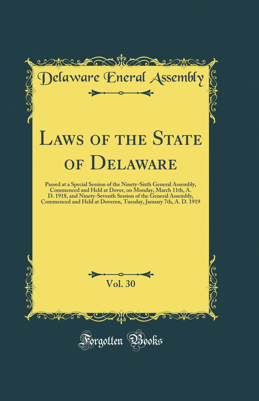 Laws of the State of Delaware, Vol. 30: Passed at a Special Session of the Ninety-Sixth General Assembly, Commenced and Held at Dover, on Monday, ... Assembly, Commenced and Held at Doveron, Tu Reference Books