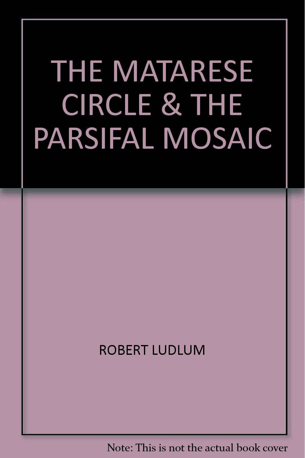 The Matarese Circle / The Parsifal Mosaic Books