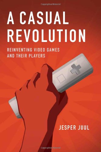 Casual Revolution: Reinventing Video Games and Their Players Social Sciences