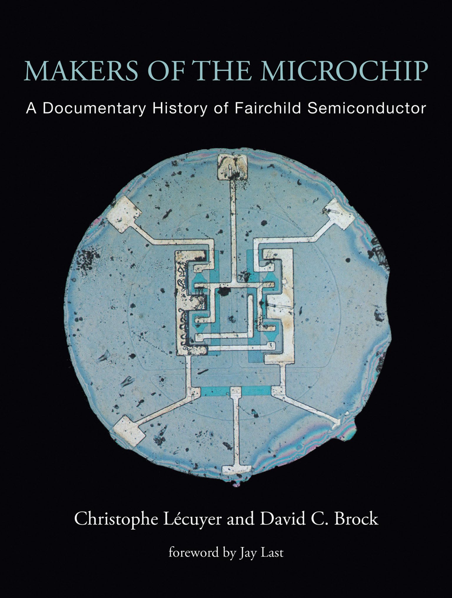 Makers of the Microchip: A Documentary History of Fairchild Semiconductor book