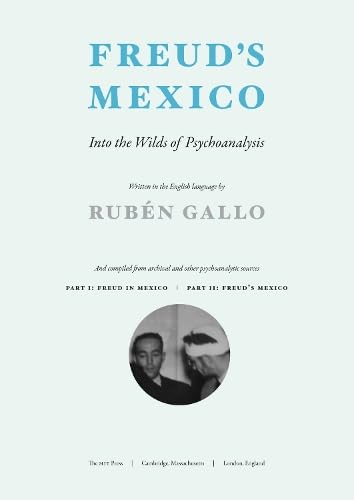 Freud's Mexico: Into the Wilds of Psychoanalysis (The MIT Press) Social Sciences