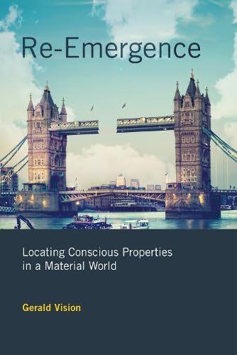 Re-Emergence: Locating Conscious Properties in a Material World (Mit Press) Philosophy