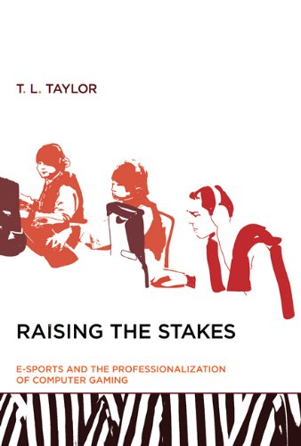 Raising the Stakes: E-Sports and the Professionalization of Computer Gaming book