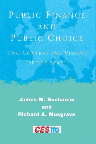 Public Finance & Public Choice – Two Contrasting Visions of the State (CESifo Seminar Series) book