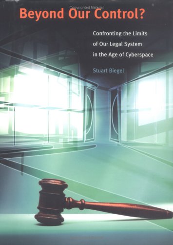 Beyond Our Control?: Confronting the Limits of Our Legal System in the Age of Cyberspace book