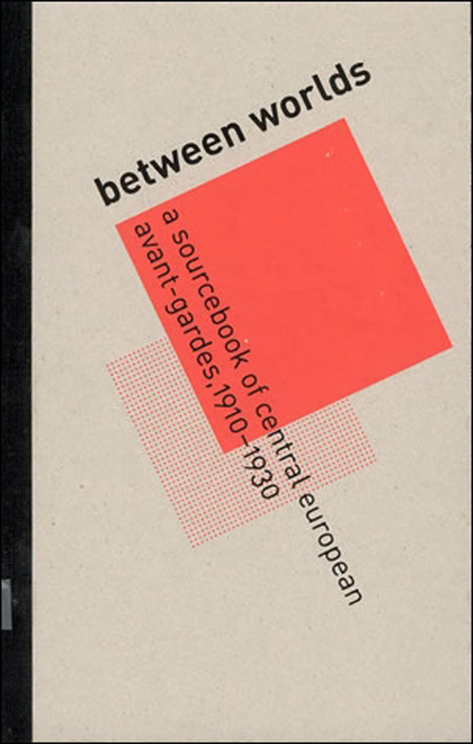 Between Worlds: A Sourcebook of Central European Avant-Gardes, 1910-1930 Books