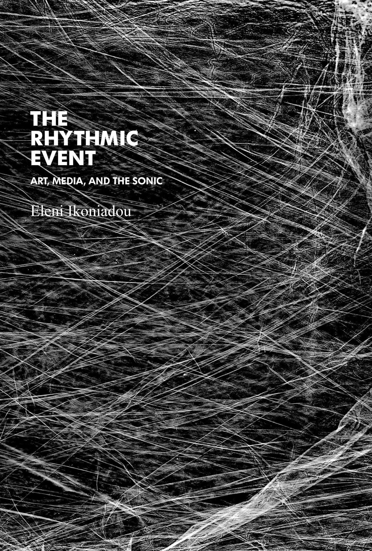 The Rhythmic Event: Art, Media, and the Sonic (Technologies of Lived Abstraction) Media & Communication