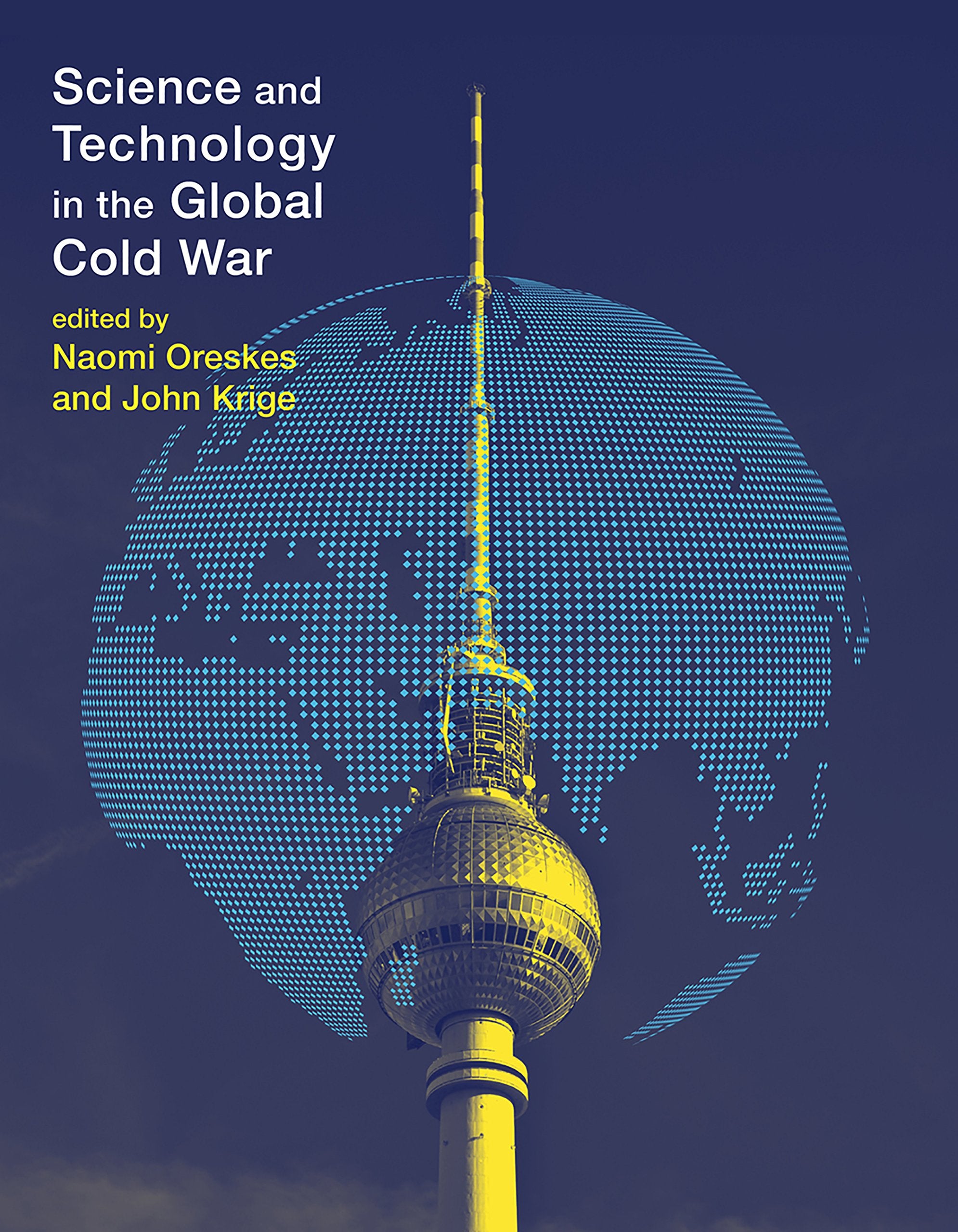 Science and Technology in the Global Cold War (Transformations: Studies in the History of Science and Technology) Social Sciences