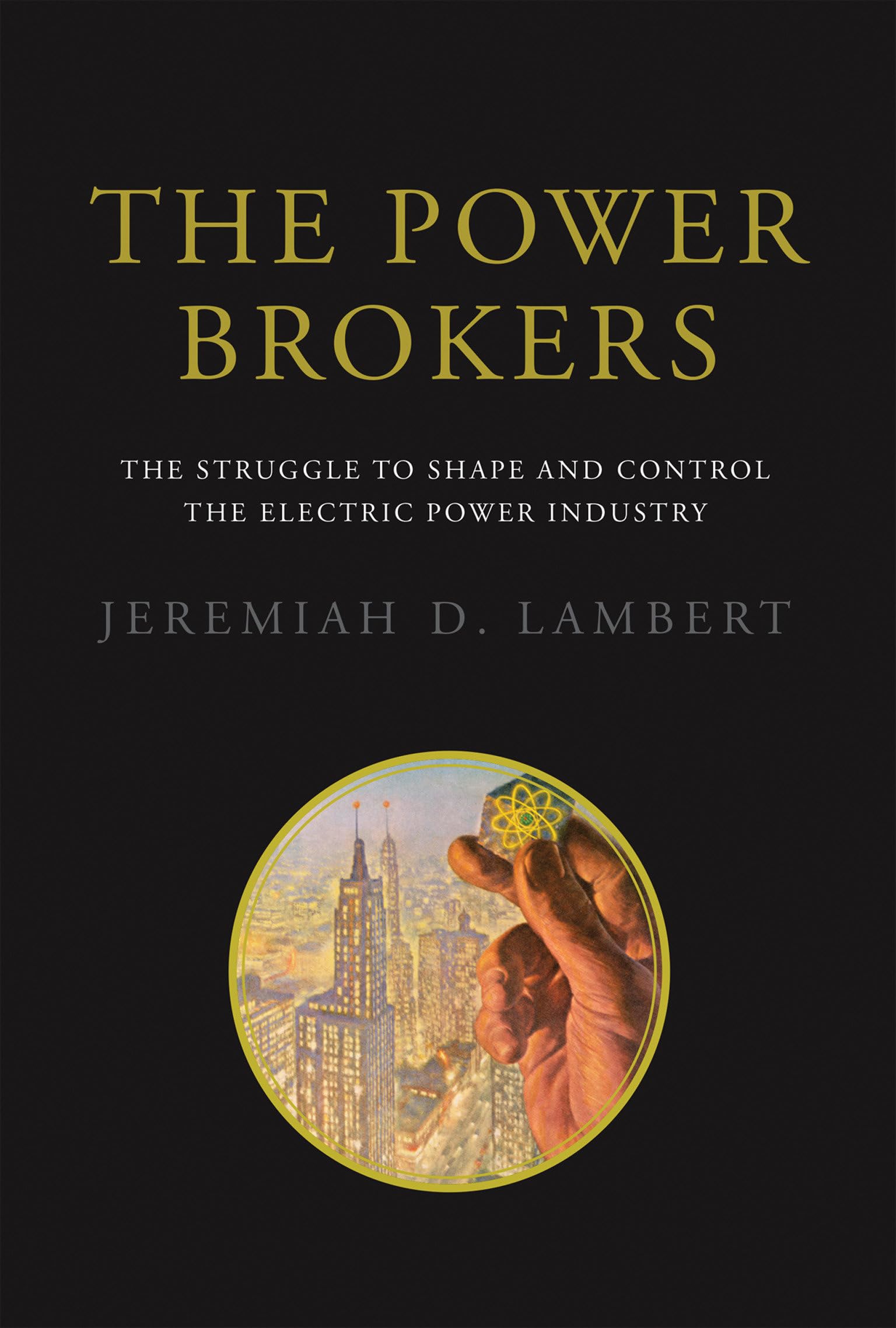 The Power Brokers: The Struggle to Shape and Control the Electric Power Industry Business, Finance & Career