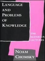 Language and Problems of Knowledge: The Managua Lectures (Current Studies in Linguistics Series, Band 16) Social Sciences