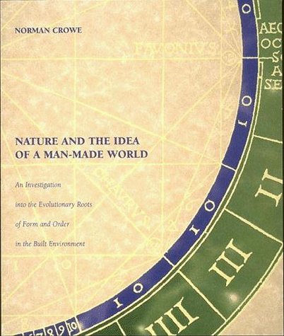 Nature and the Idea of a Man-Made World: An Investigation into the Evolutionary Roots of Form and Order in the Built Environment Mathematics