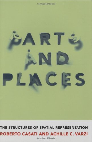 Parts and Places: The Structures of Spatial Representation (Bradford Books) Philosophy