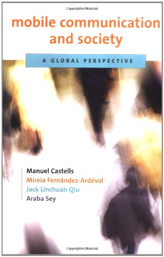 Mobile Communication And Society: A Global Perspective (Information Revolution and Global Politics) Media & Communication
