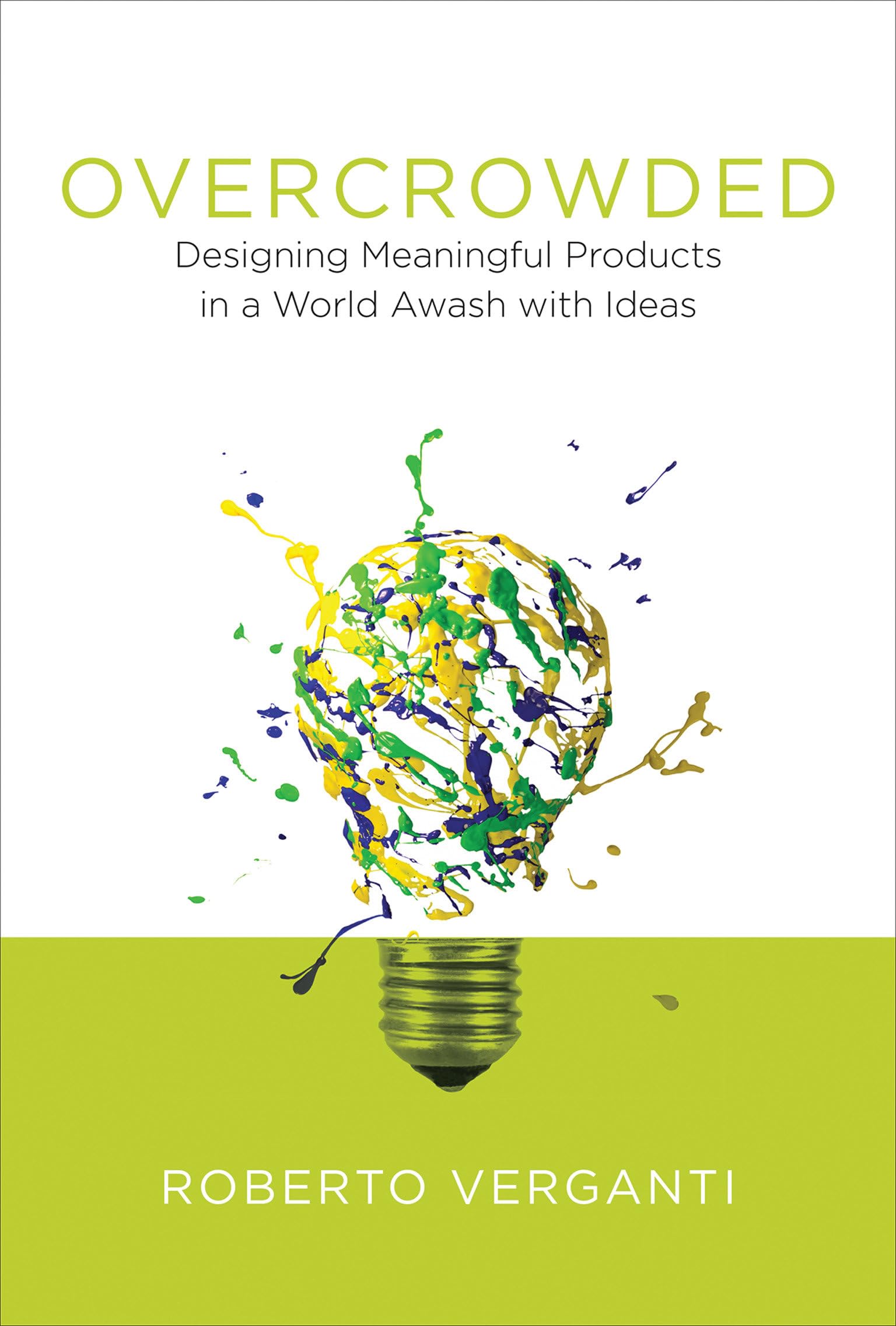 Overcrowded: Designing Meaningful Products in a World Awash with Ideas book