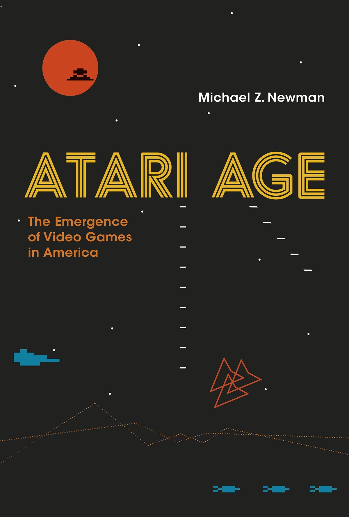 Atari Age: The Emergence of Video Games in America book
