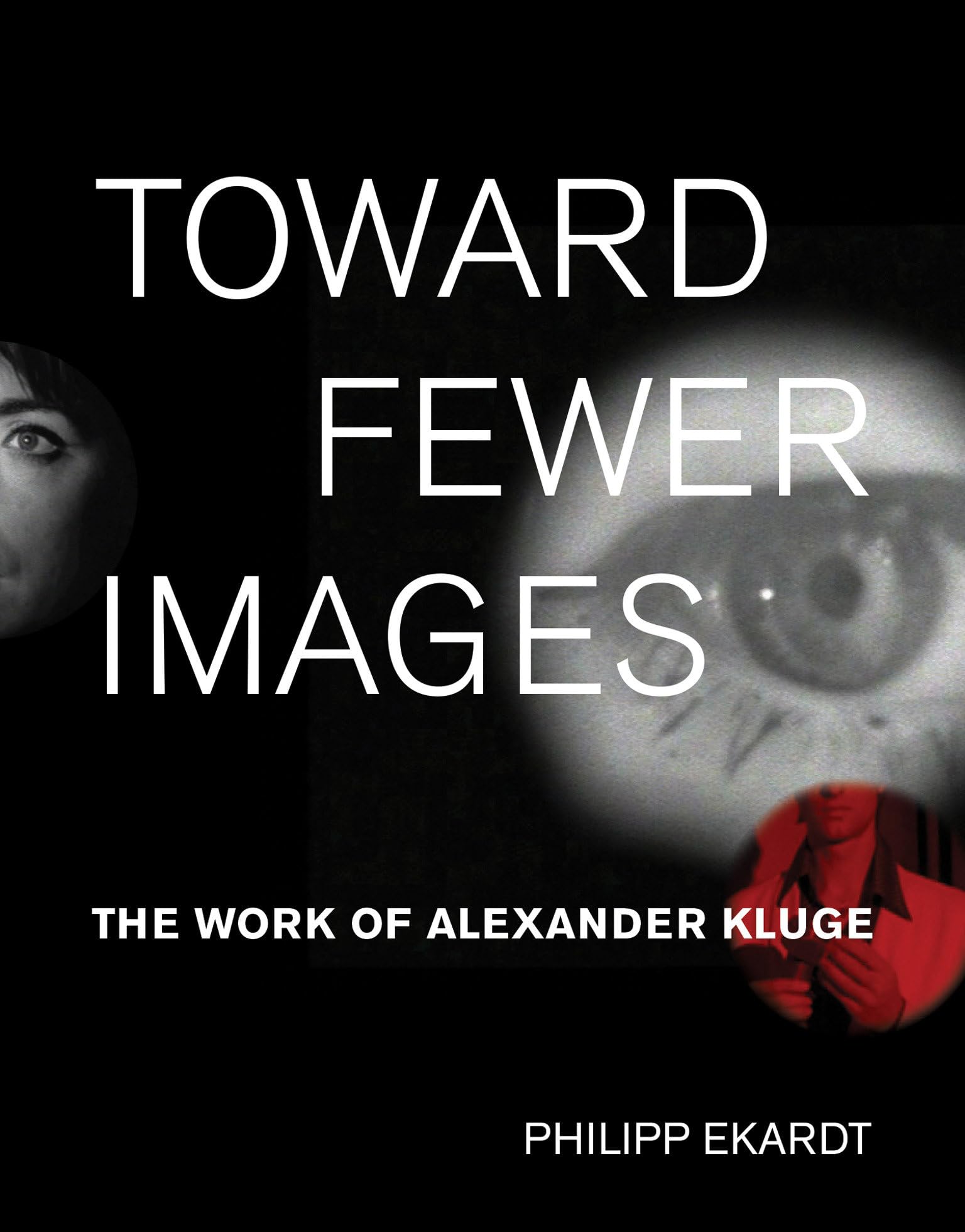 Toward Fewer Images: The Work of Alexander Kluge (October Books) Media & Communication