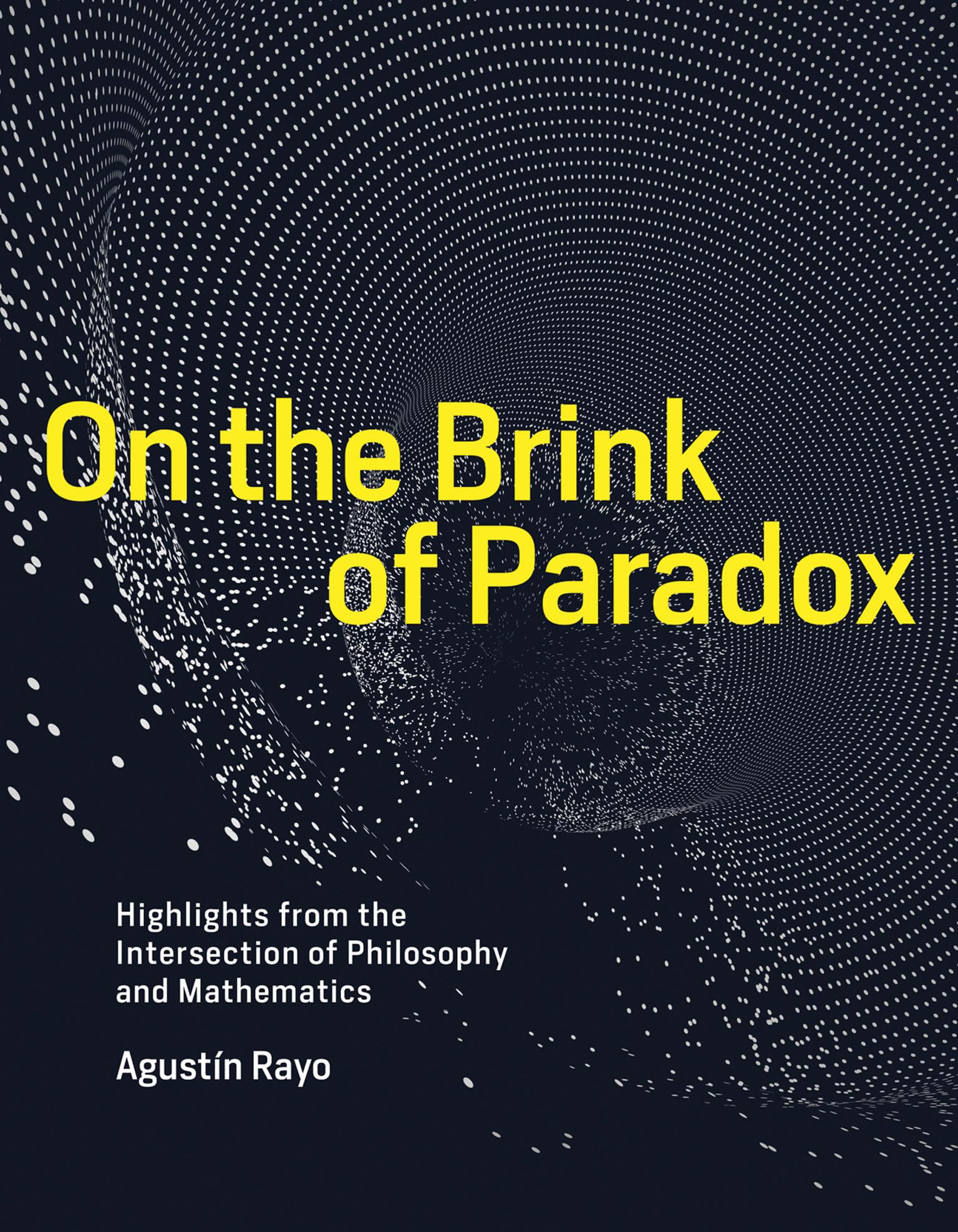 On the Brink of Paradox: Highlights from the Intersection of Philosophy and Mathematics (Mit Press) Philosophy
