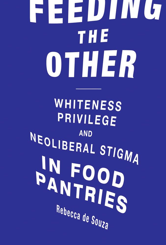 Feeding the Other: Whiteness, Privilege, and Neoliberal Stigma in Food Pantries (Food, Health, and the Environment) Books